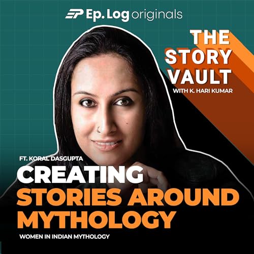 Koral Dasgupta speaks about her latest book Mandodari published by Pan Macmillan with India's top horror and thriller writer K Hari Kumar in this episode of The Story Vault