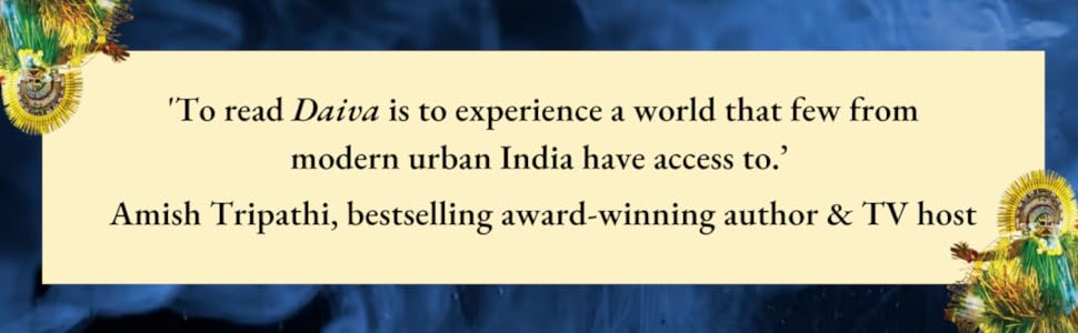 'To read Daiva is to experience a world that few from modern urban India have access to. It is to immerse oneself in the realm of spirit-worship, which comes to life through Hari's tireless research and spell-binding wordcraft.'

-- Amish Tripathi praises Daiva by K. Hari Kumar