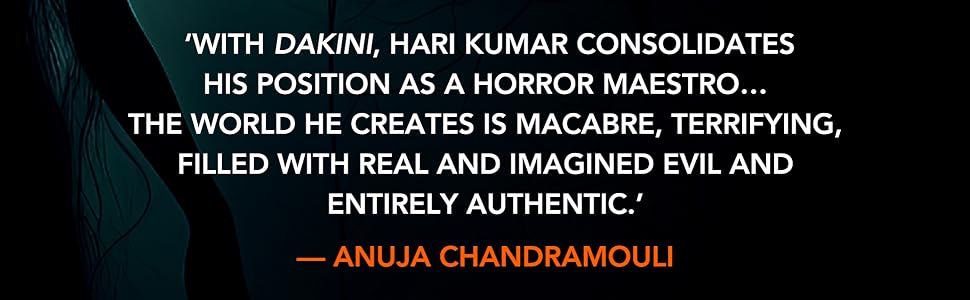 'With Dakini, Hari Kumar consolidates his position as a horror maestro...The world he creates is macabre, terrifying, filled with real and imagined evil and entirely authentic.' -Anuja Chandramouli