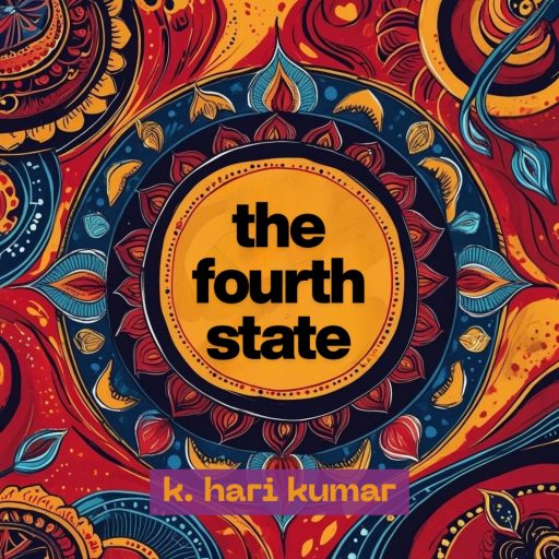 The Fourth State Podcast by International Bestselling Author K. Hari Kumar
