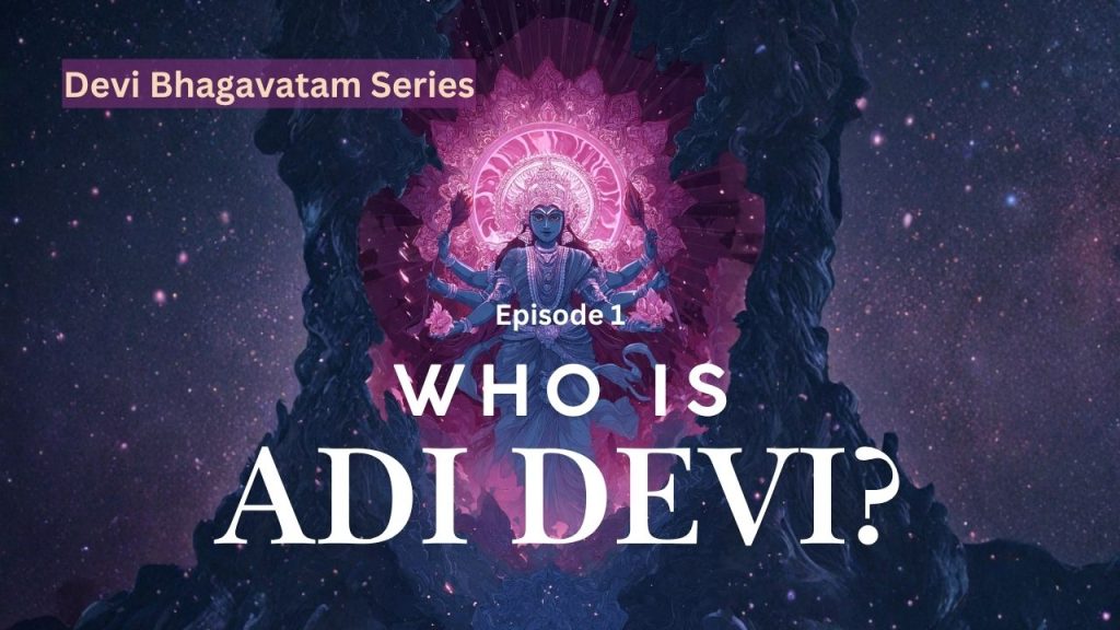 Who is Adi Parashakti? The Devi - the primordial Mother according to Devi Bhagavatam.
